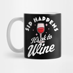 Sip Happens, It's okay to Wine - Funny Red Wine Drinking Pun Mug